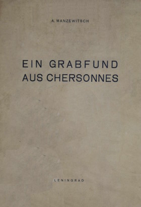 A. Manzewitsch. Ein Grabfund aus Chersonnes. Leningrad: OGIZ. 1932. (Verhandlungen der Akademie für Geschichte der materiellen Kultur. Bd. II)