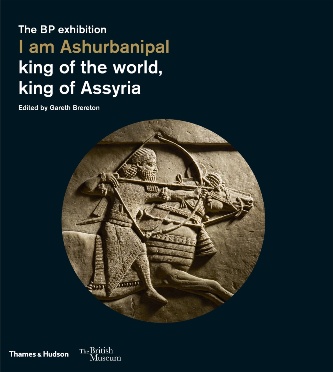 I am Ashurbanipal: king of the world, king of Assyria. Ed.: Gareth Brereton. London: Thames & Hudson Ltd. / British Museum. 2018.